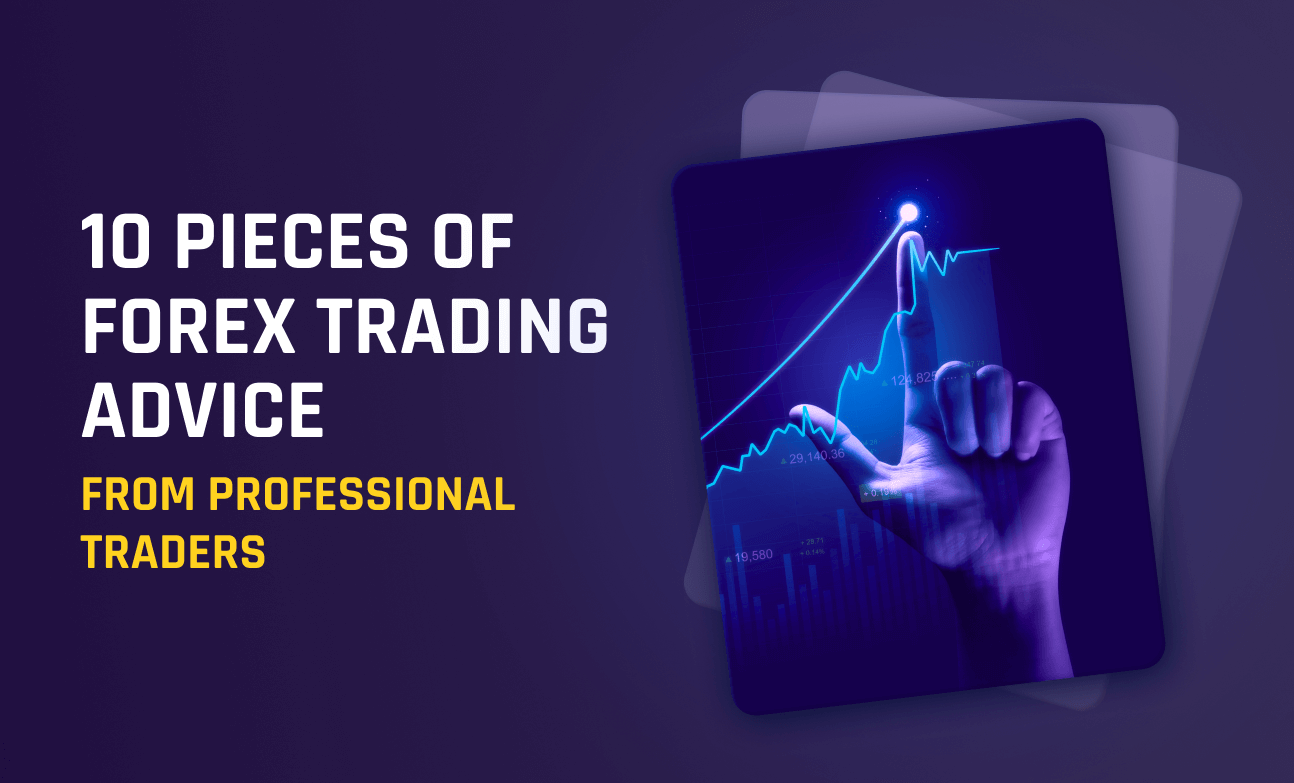 10 Pieces of Forex Trading Advice from Professional Traders