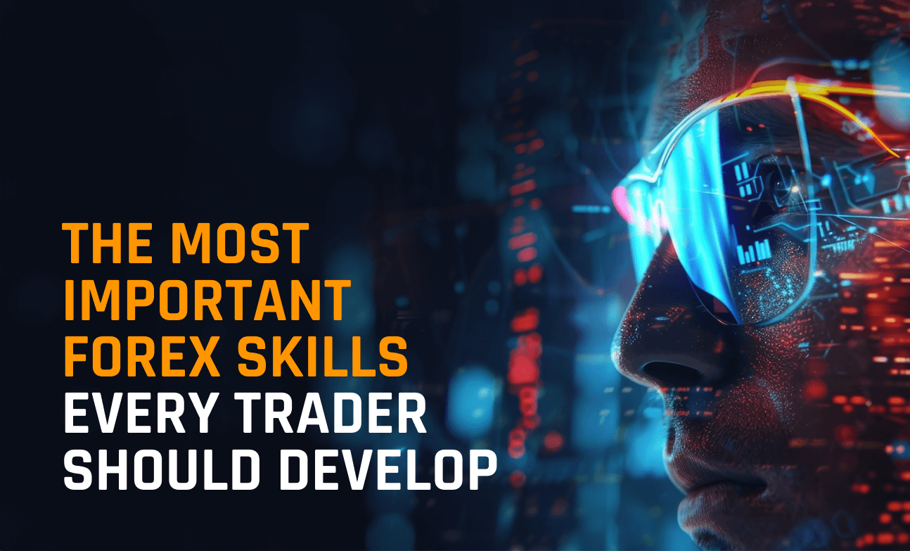 The Most Important Forex Skills Every Trader Should Develop