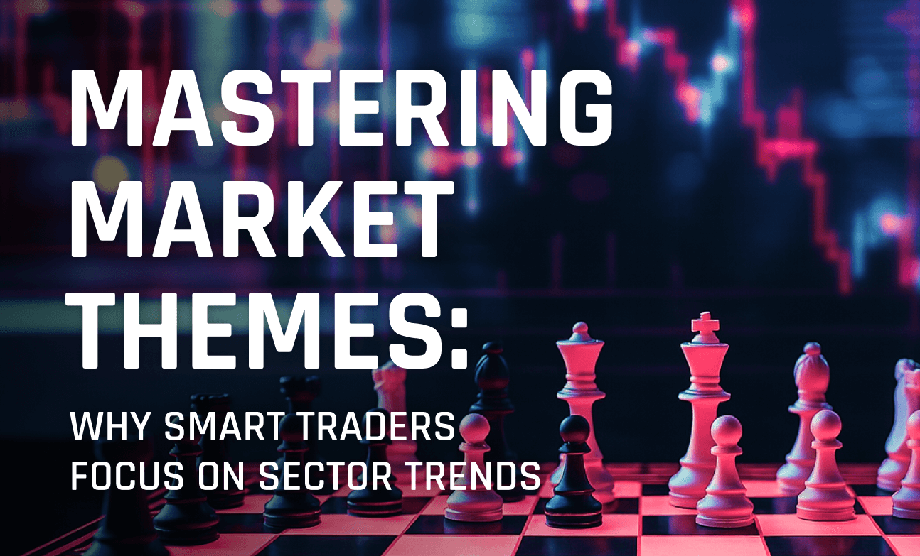 Mastering Market Themes: Why Smart Traders Focus on Sector Trends