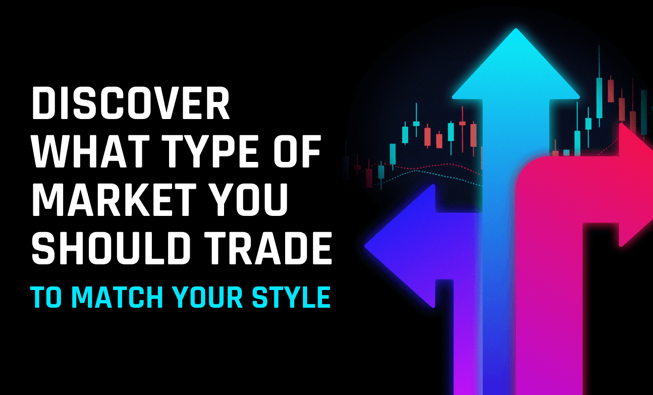 Discover What Type of Market You Should Trade to Match Your Style