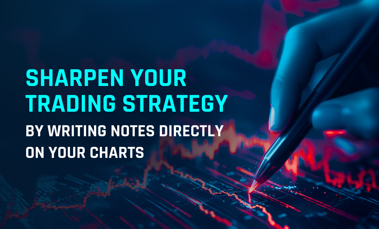 Sharpen Your Trading Strategy by Writing Notes Directly on Your Charts