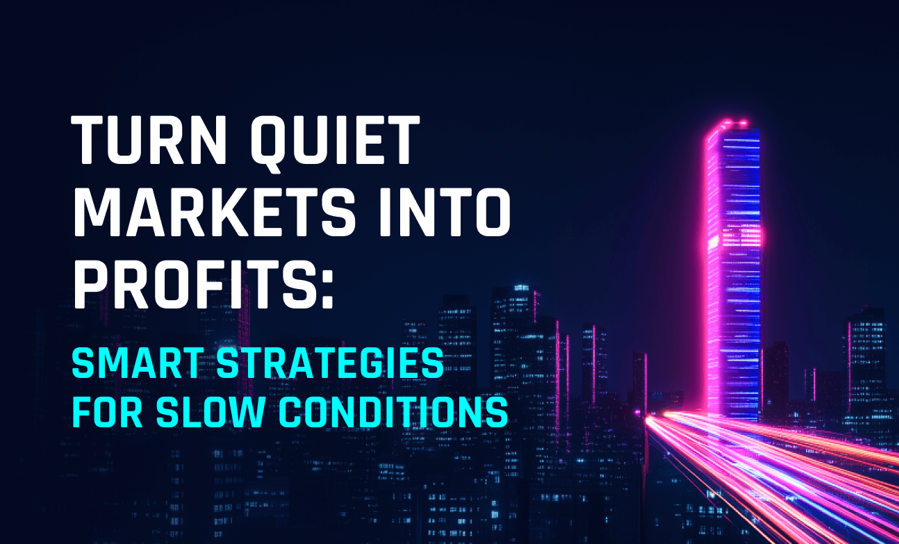 Turn Quiet Markets Into Profits: Smart Strategies for Slow Conditions