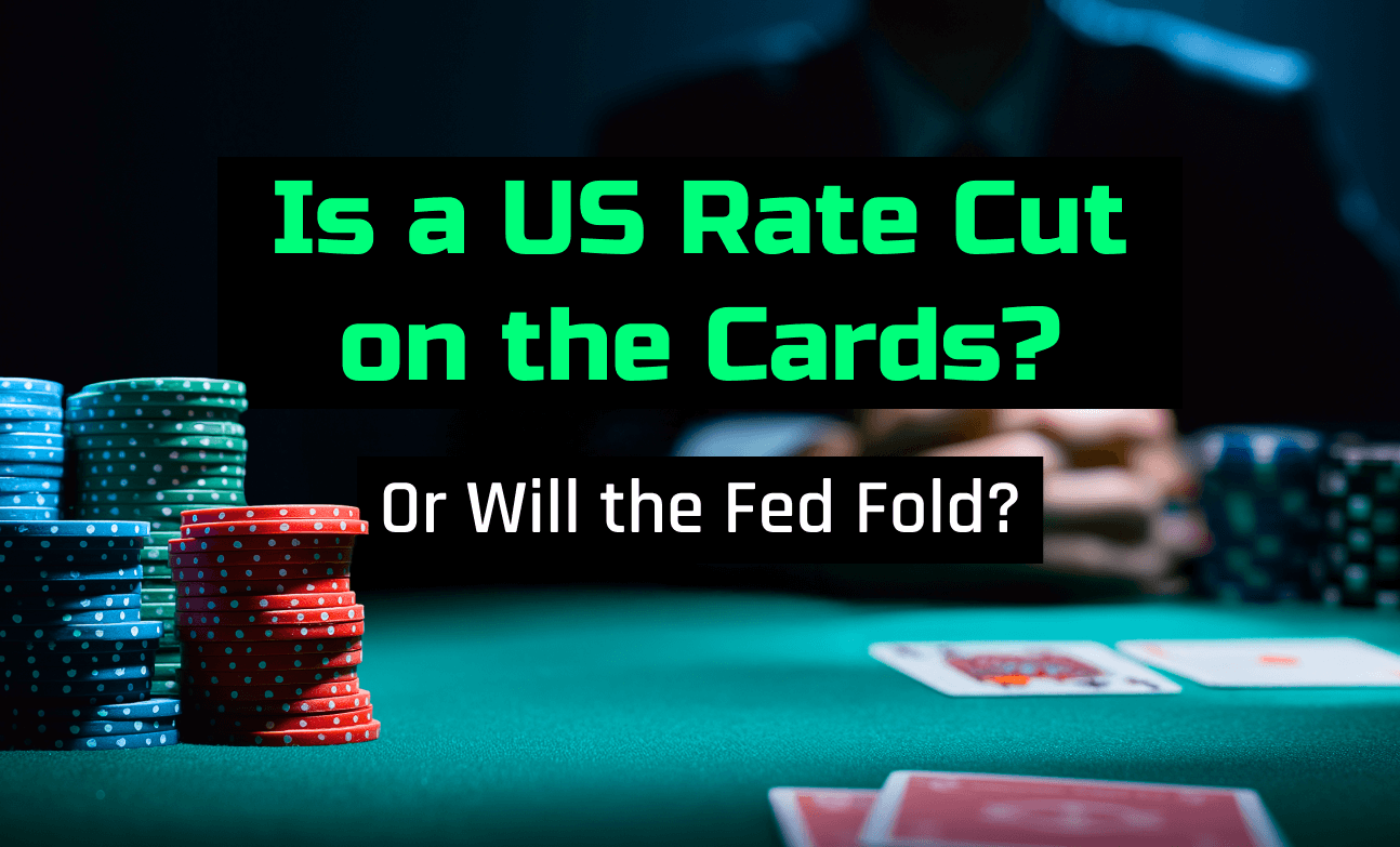 Is a US Rate Cut on the Cards? Or will the Fed Fold?