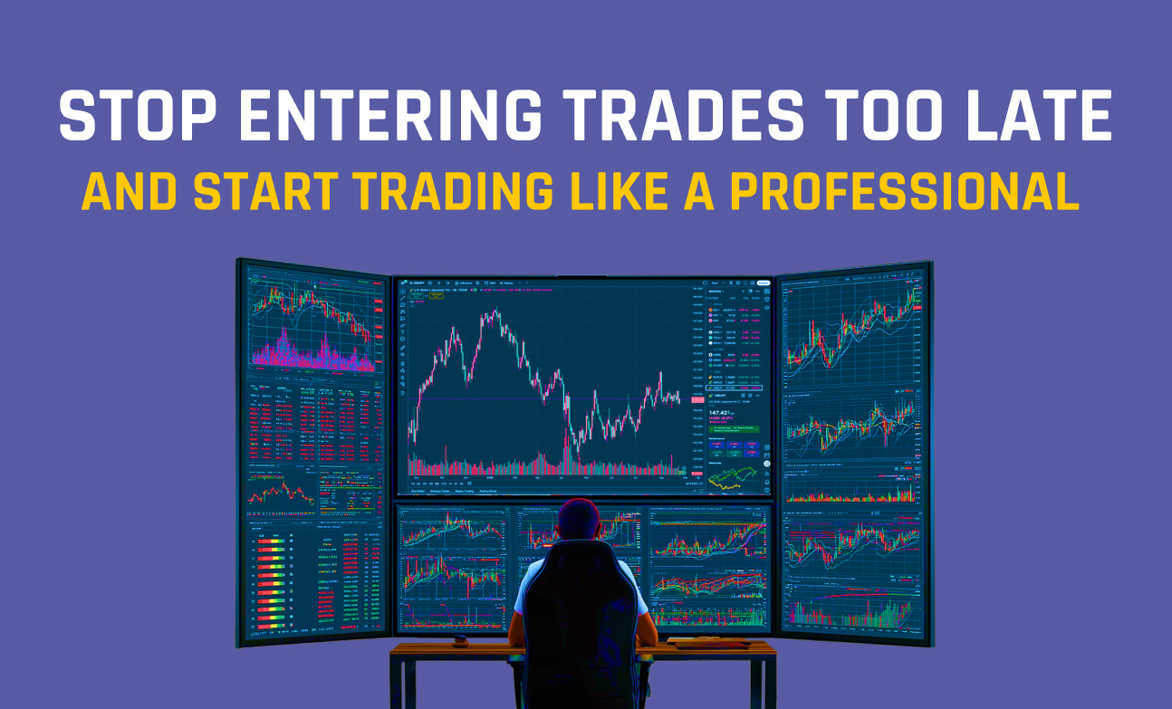 Stop Entering Trades Too Late and Start Trading Like a Professional
