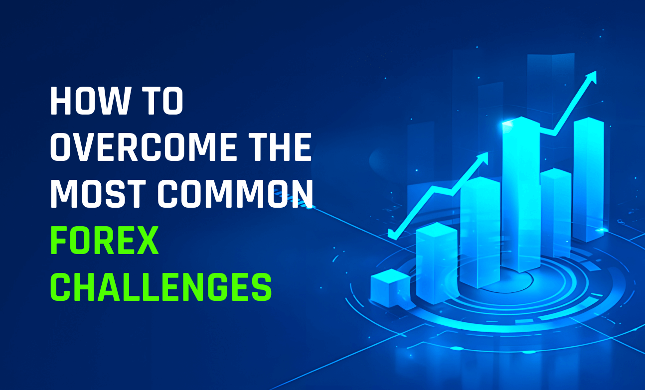 How to Overcome the Most Common Forex Challenges